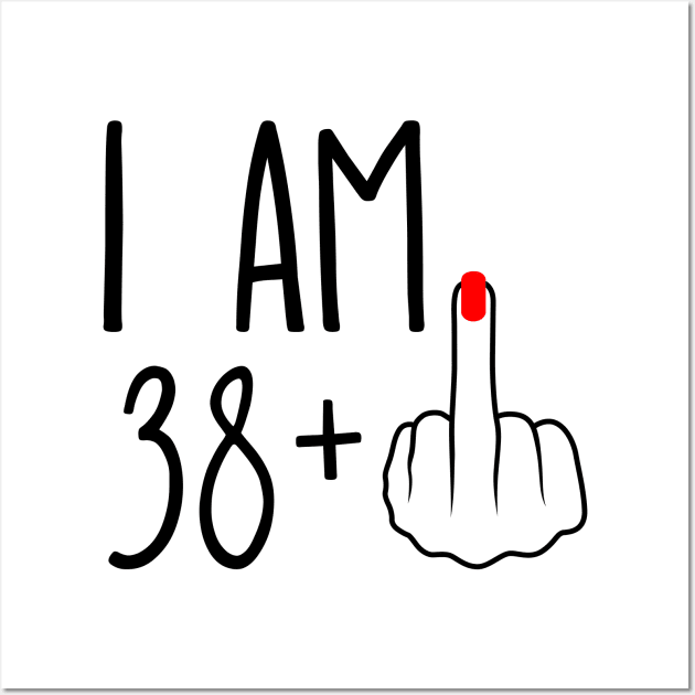 I Am 38 Plus 1 Middle Finger For A 39th Birthday Wall Art by ErikBowmanDesigns